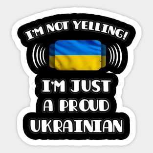 I'm Not Yelling I'm A Proud Ukrainian - Gift for Ukrainian With Roots From Ukraine Sticker